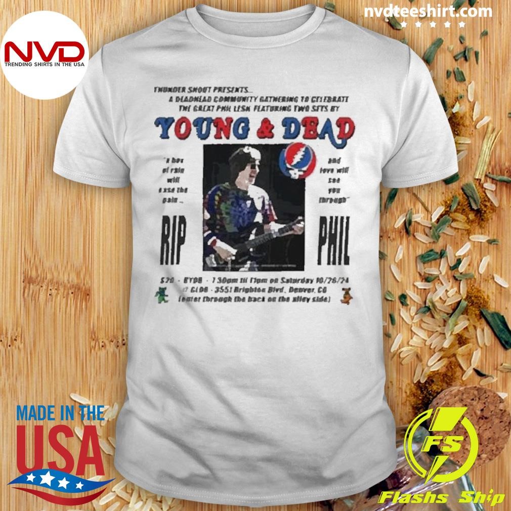 Best Phil Lesh Young and Dead Rip Phil 2024 Shirt