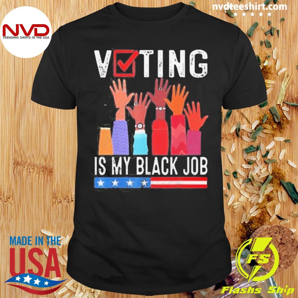 Best Voting Is My Black Job Flag Funny 2024 Shirt