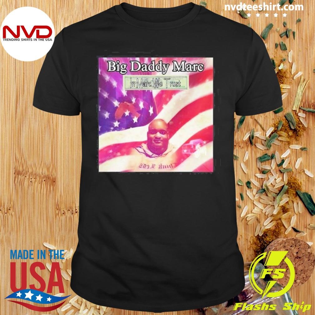 Big Daddy Marc In Marc We Trust 2024 Shirt