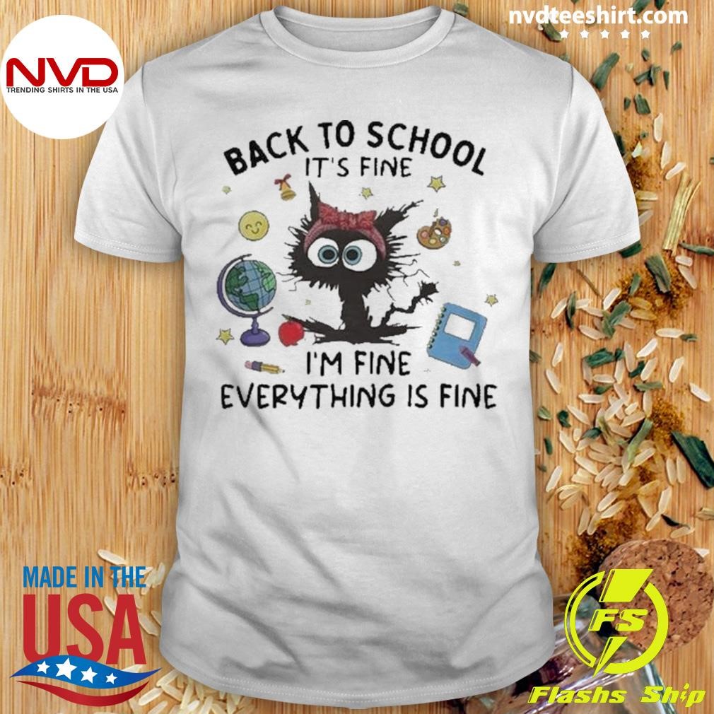 Black Cat Back To School It’s Fine I’m Fine Everything Is Fine Shirt