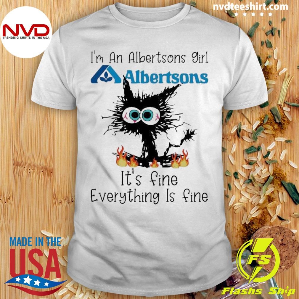 Black Cat I’m A Albertsons Girl It’s Fine Everything Is Fine Shirt