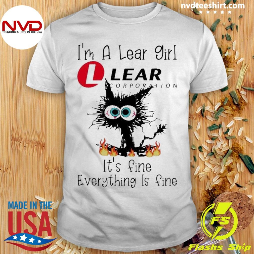 Black Cat I’m A Lear Corporation Girl It’s Fine Everything Is Fine Shirt