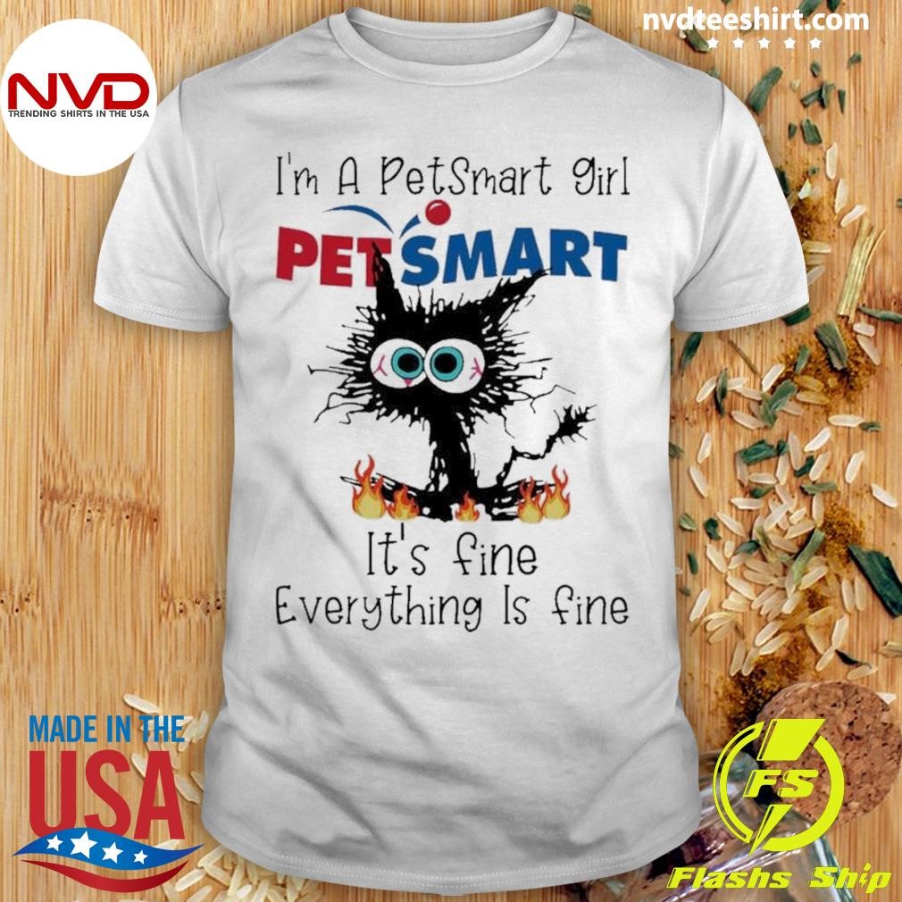 Black Cat I’m A Petsmarts Girl It’s Fine Everything Is Fine Shirt