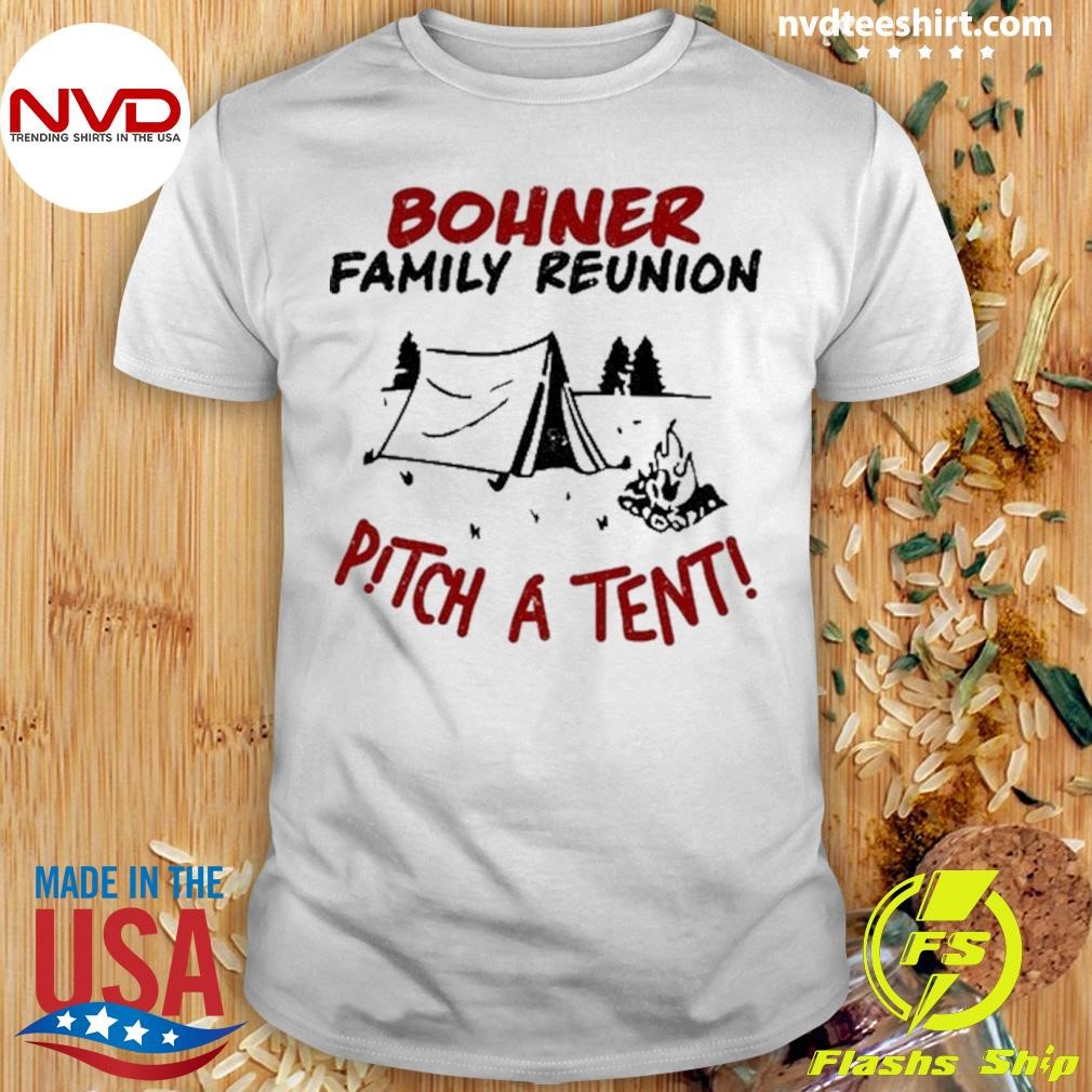 Bohner Family Reunion Pitch A Tent Shirt