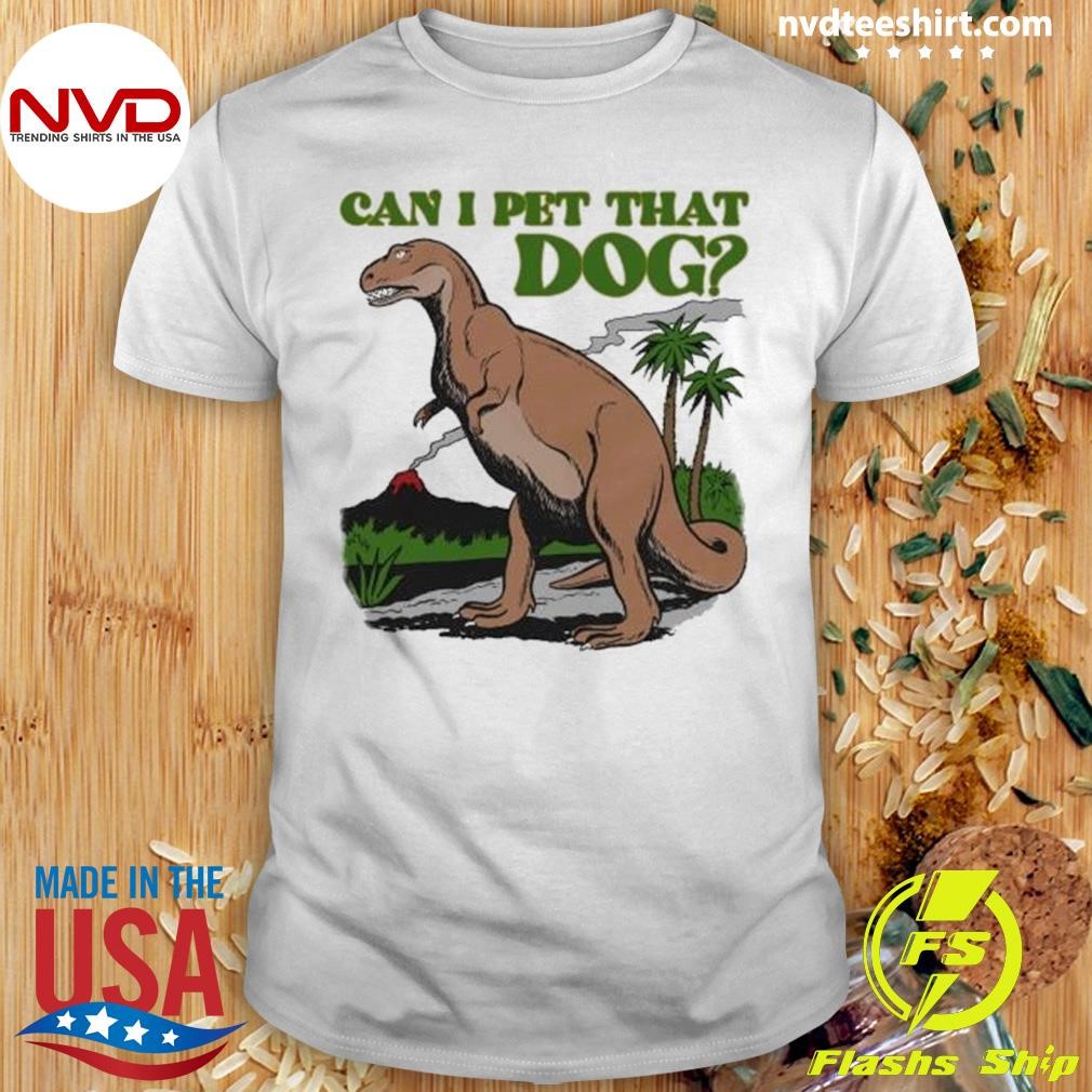 Can I Pet That Dog 2024 Shirt