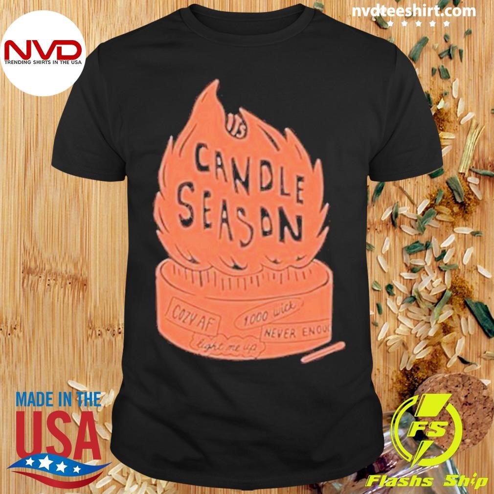 Candle Season Cozy Af Never Enough Light Me Up 2024 Shirt