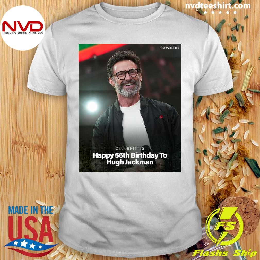 Celebrities Happy 56th Birthday To Hugh Jackman Shirt