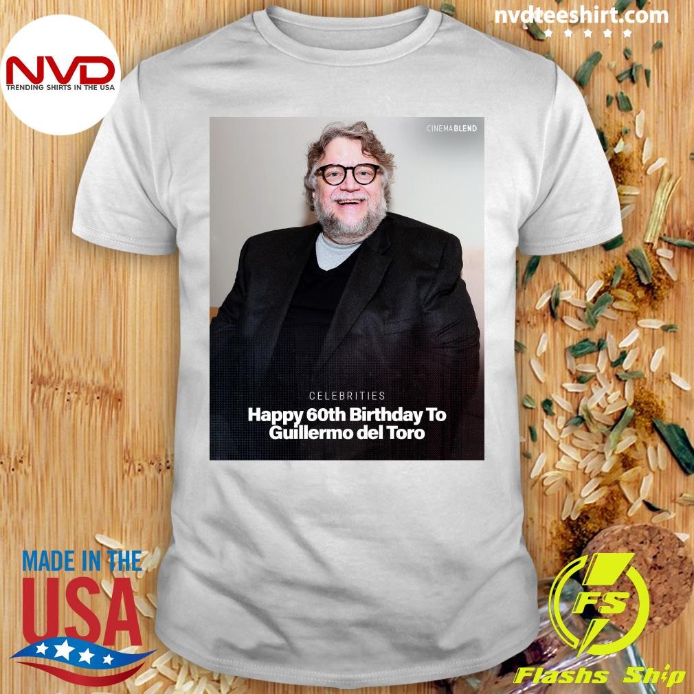 Celebrities Happy 60th Birthday To Guillermo Del Toro Shirt