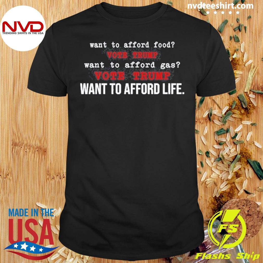 Chaos Coordinator Want To Afford Food Vote Trump Want To Afford Gas Vote Trump Want To Afford Life Shirt