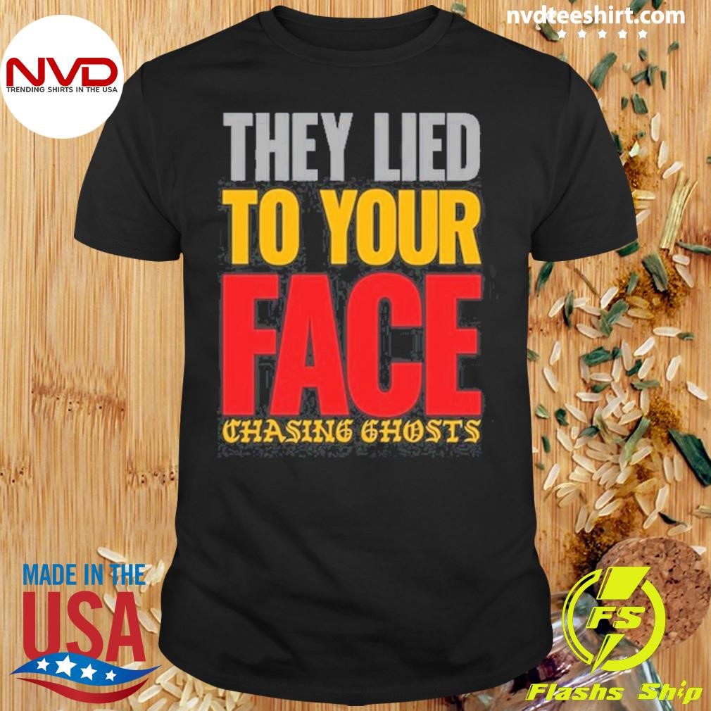 Chasing Ghosts They Lied To Your Face 2024 Shirt