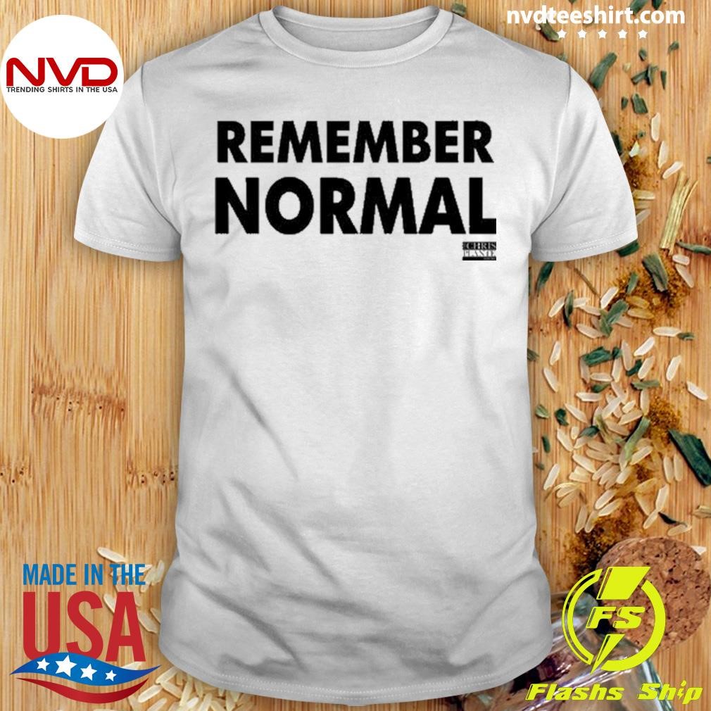 Chrisplanteshow Remember Normal Shirt