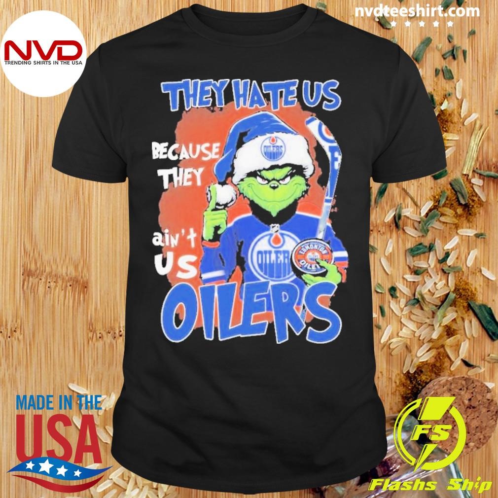 Christmas They Hate Us Because They Ain’t Us Grinch X Edmonton Oilers 2024 Shirt