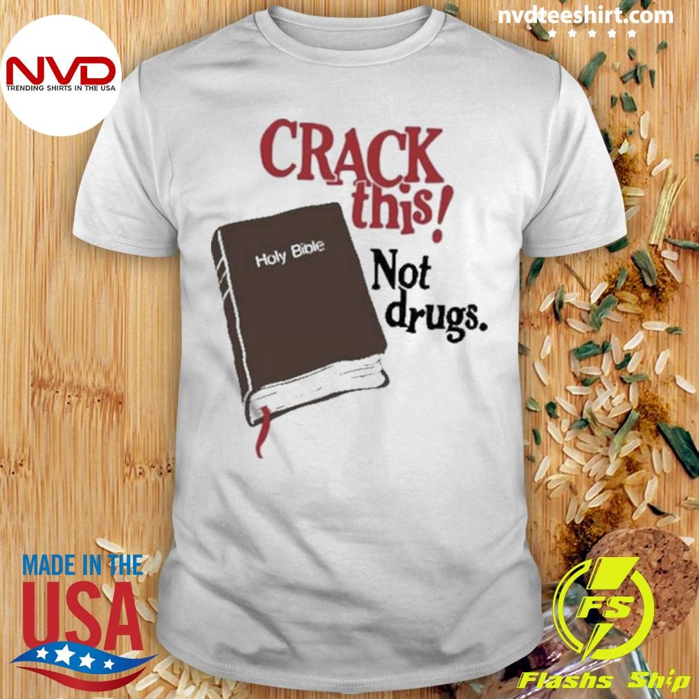 Crack This Not Drugs Holy Bible 2024 Shirt