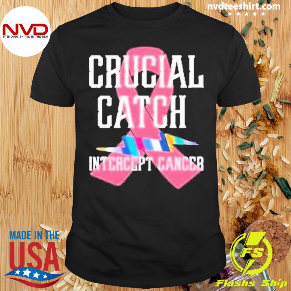 Crucial Catch Intercept Cancer For Warriors 2024 Shirt