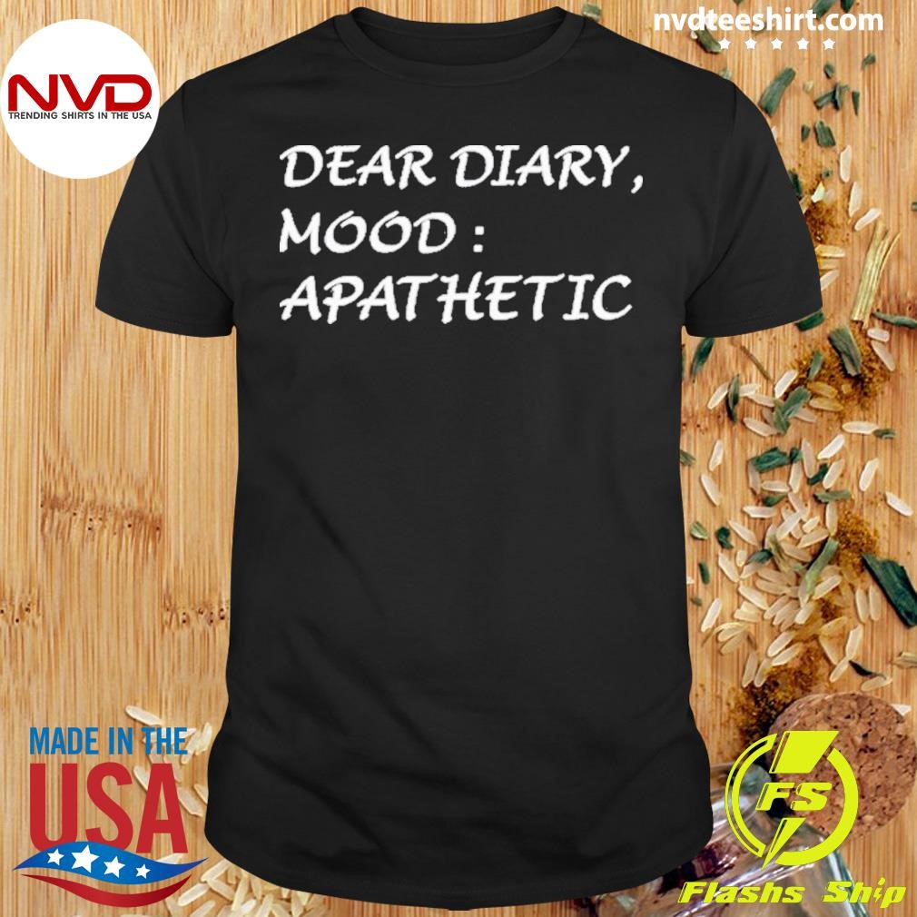 Dear Diary Mood Apathetic 2024 Shirt