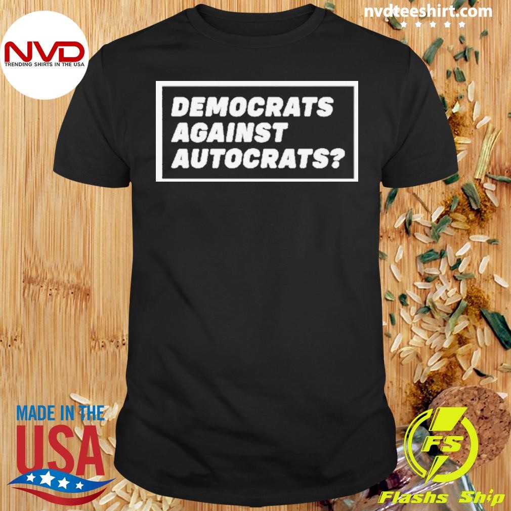 Democrats Against Autocrats 2024 Shirt