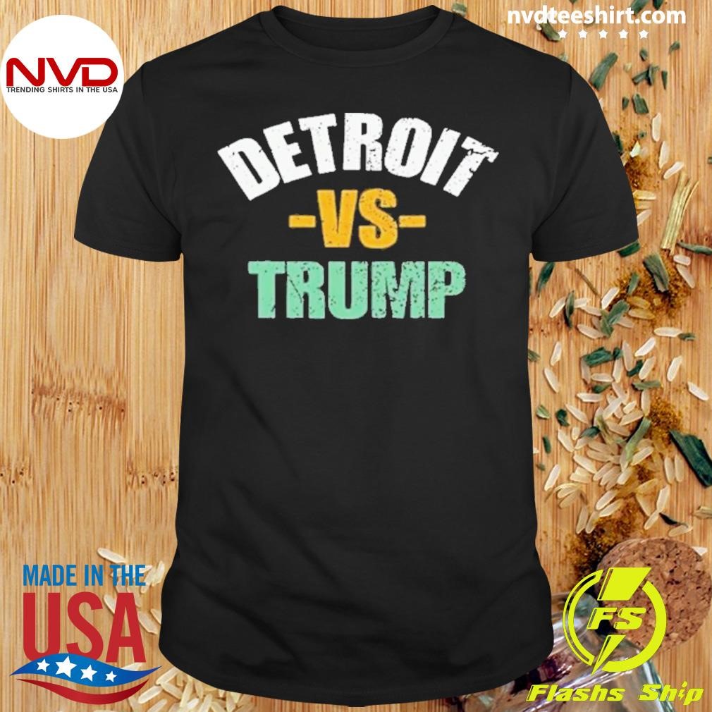 Detroit Vs Trump 2024 Election Anti Trump Vote For Kamala 2024 Shirt