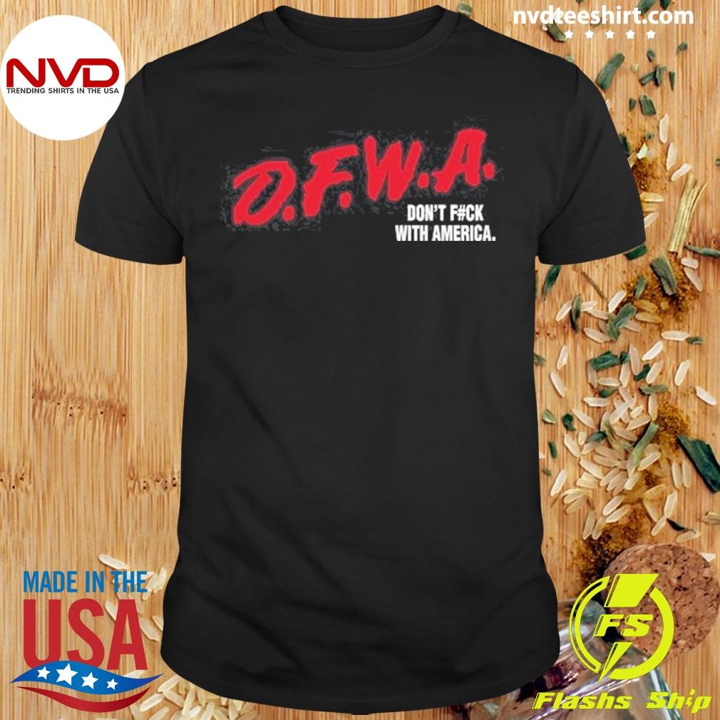 Dfwa Don't Fuck With America 2024 Shirt