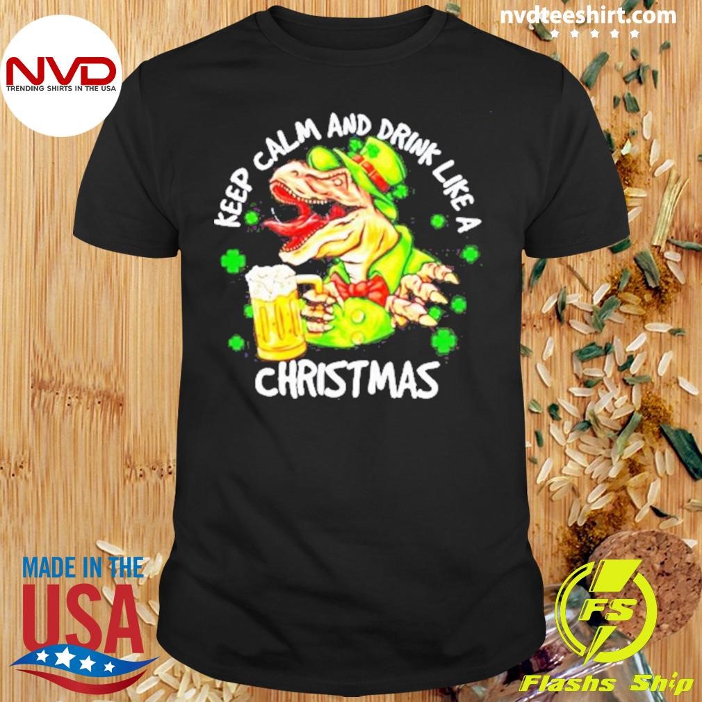 Dinosaur Iris Day, Keep Calm And Drink Like A Christmas 2024 Shirt