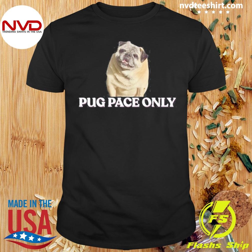 Dog Pug Pace Only Norman Smile Shirt