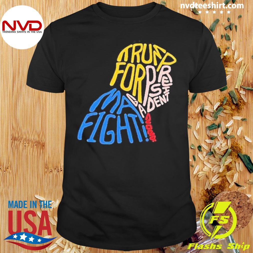 Donald Trump For President 2024 Maga Fight Fight Fight 2024 Shirt