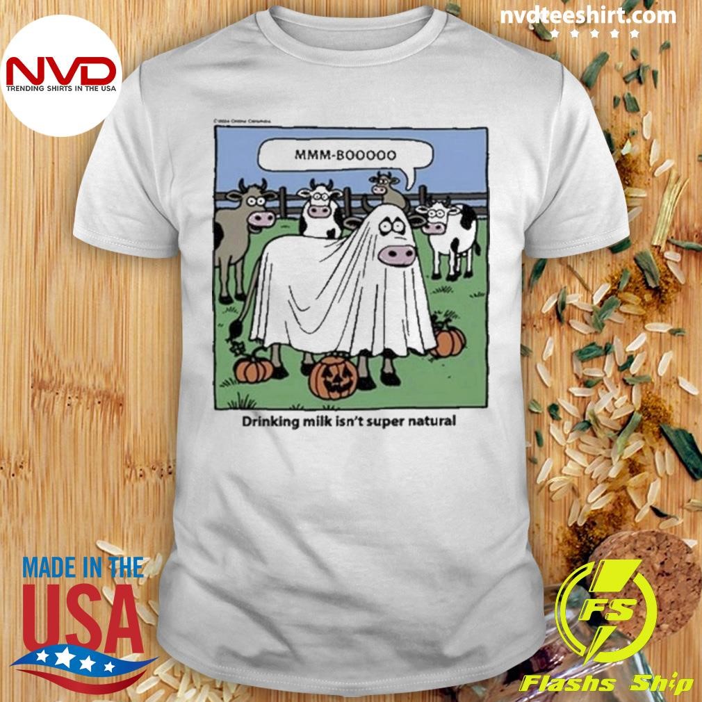 Drinking Milk Isn’t Super Natural 2024 Shirt