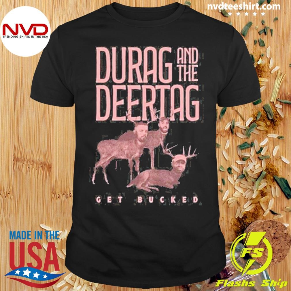 Durag And The Deertag Get Bucked 2024 Shirt