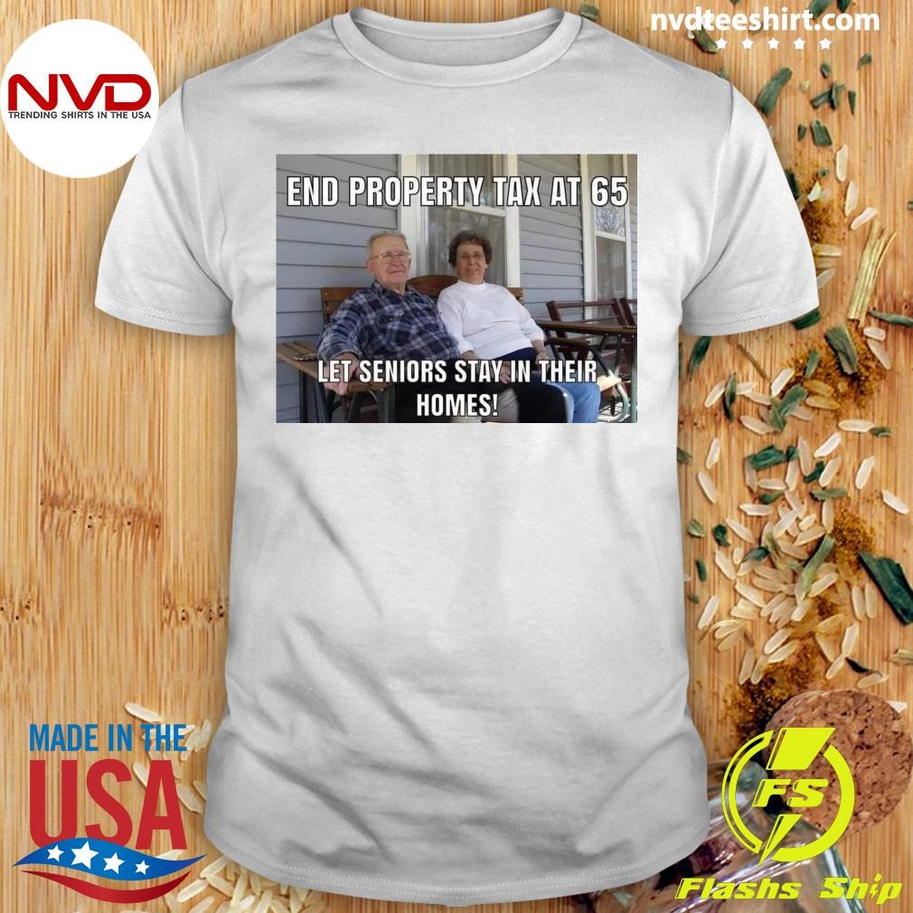 End Property Tax At 65 Let Seniors Stay In Their Homes Shirt