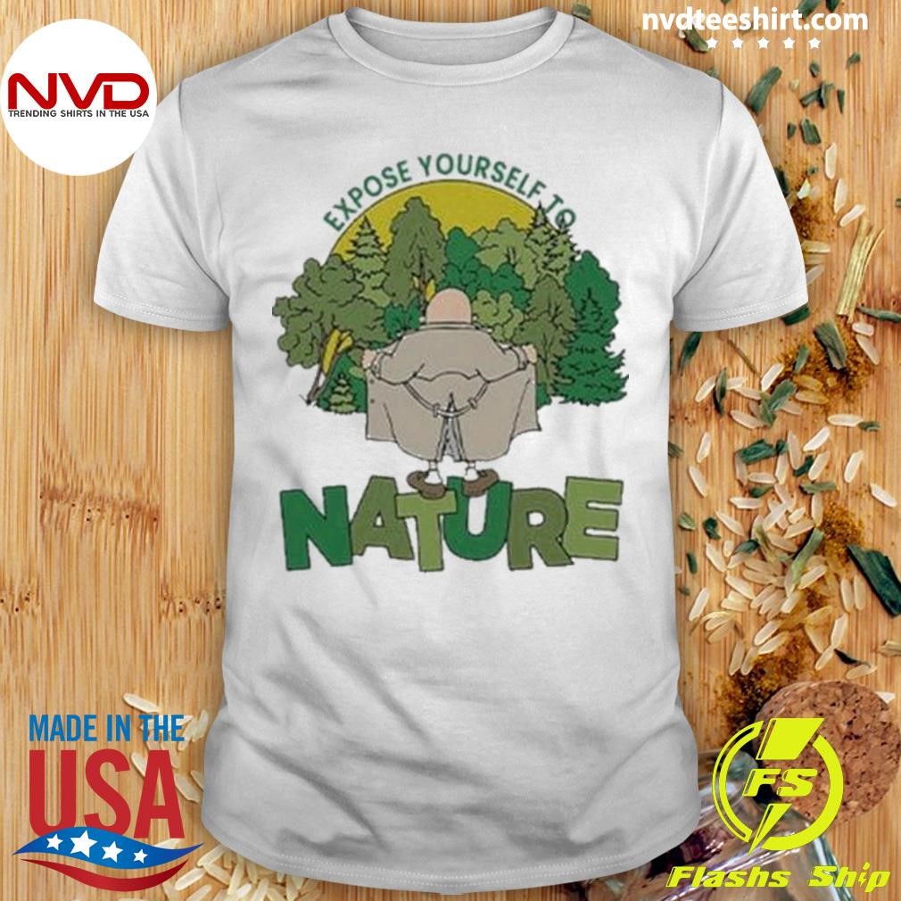 Expose Yourself To Nature Flasher Man 2024 Shirt