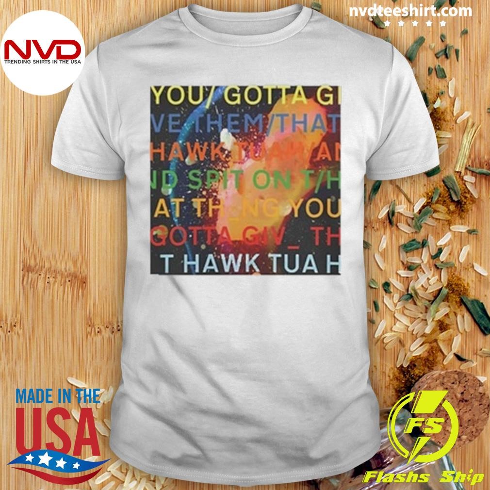 Failhouse You Gotta Move Give Them That Hawk Tuah Shirt