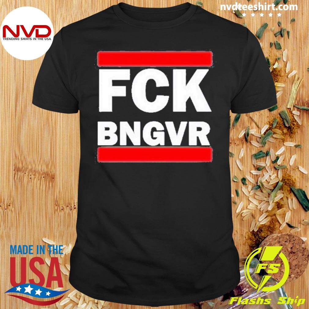 Fck Bngvr 2024 Shirt