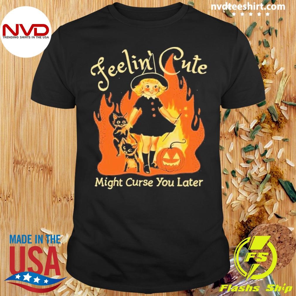 Feelin' Cute Might Curse You Later Halloween Shirt