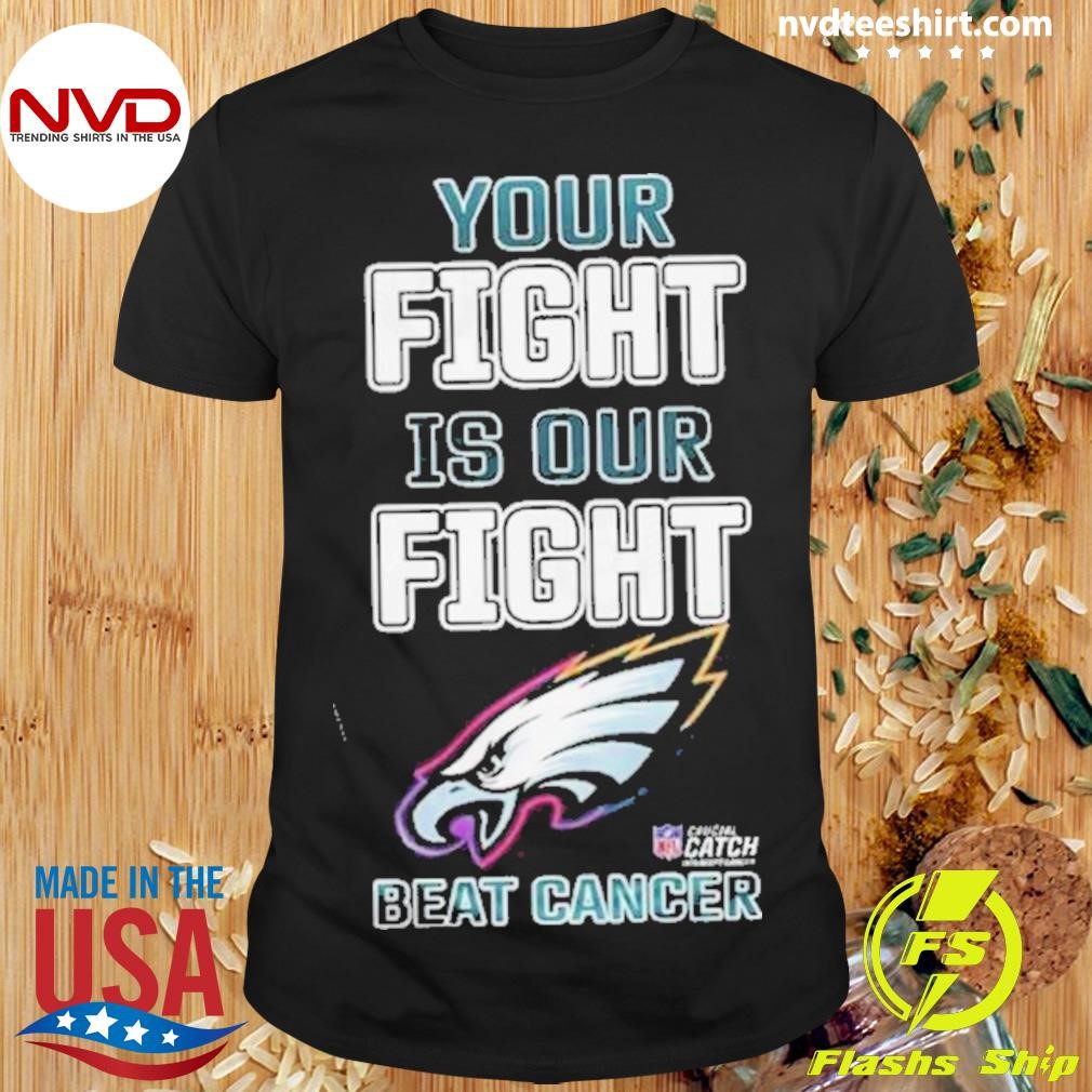 Fight Beat Cancer Philadelphia Eagles Your Fight Is Our 2024 Shirt