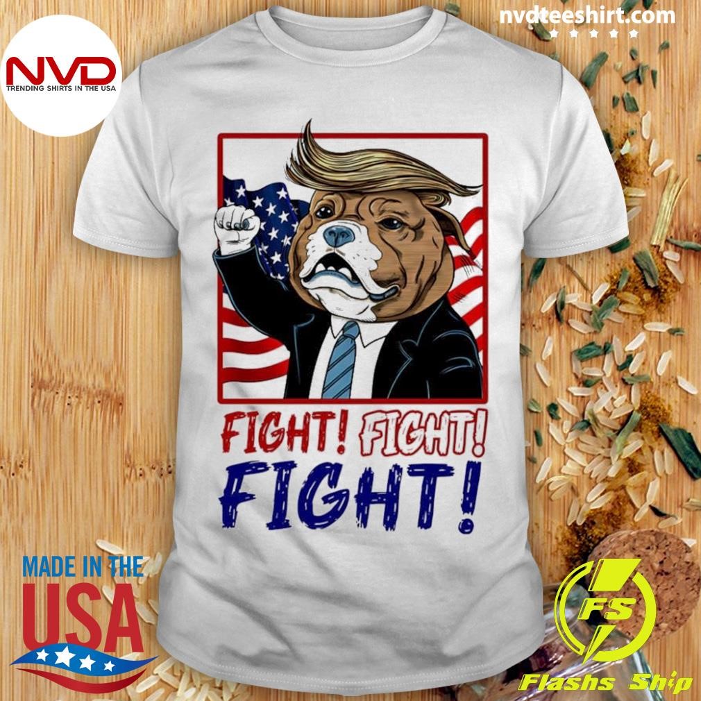 Fight Fight Fight Dog Trump Election Shirt