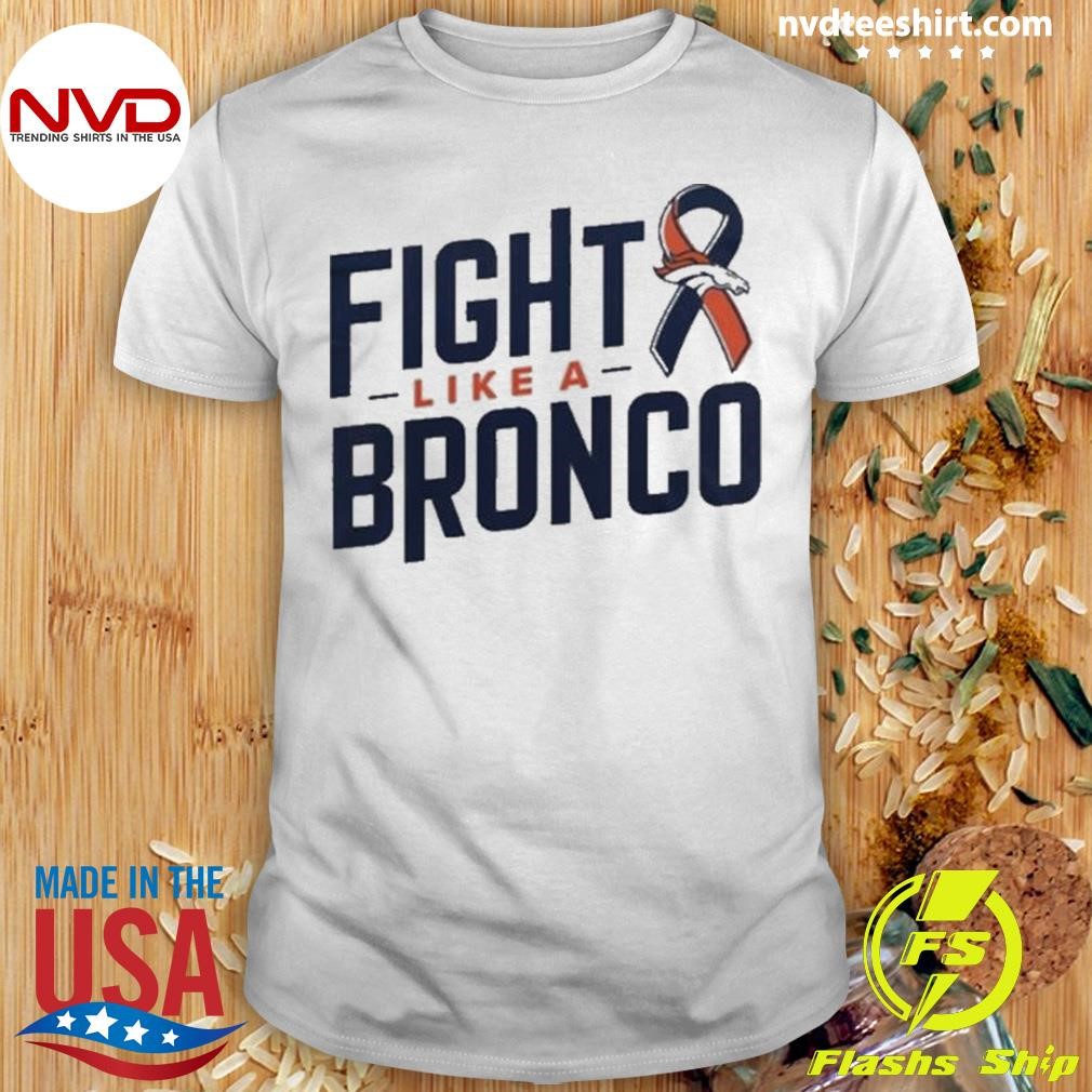 Fight Like A Bronco Graphic Denver Broncos Nfl 2024 Shirt