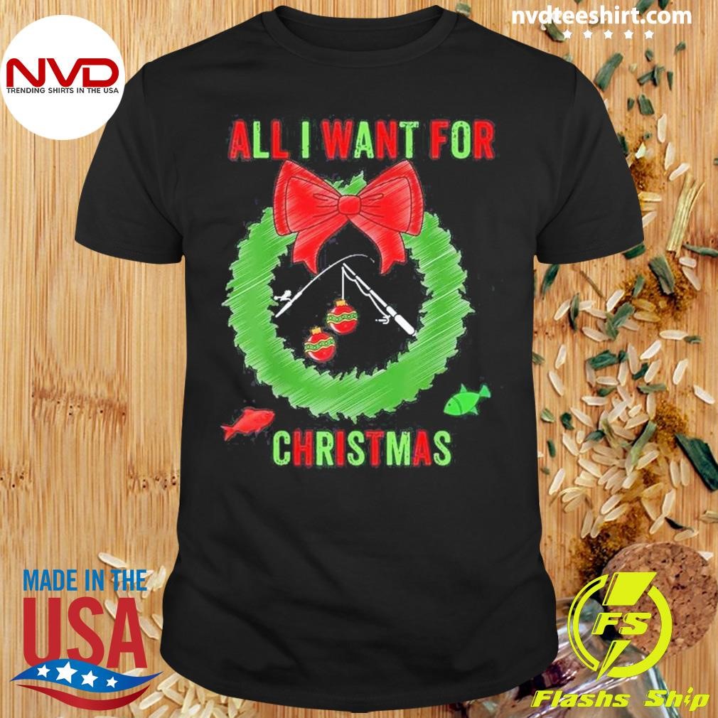 Fishing Rod Hunting Fisherman All I Want For Christmas 2024 Shirt