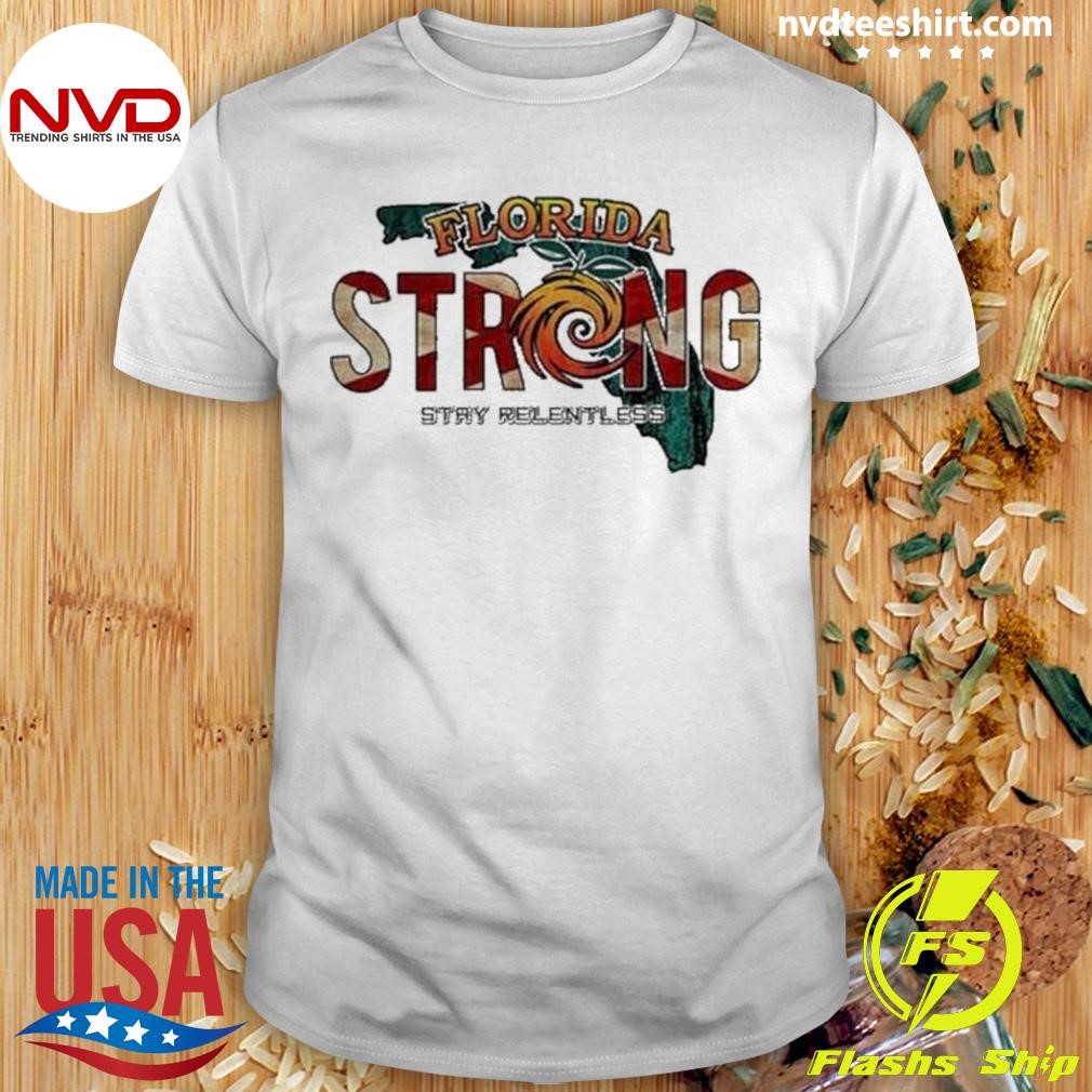 Florida Strong Stay Relentless 2024 Shirt