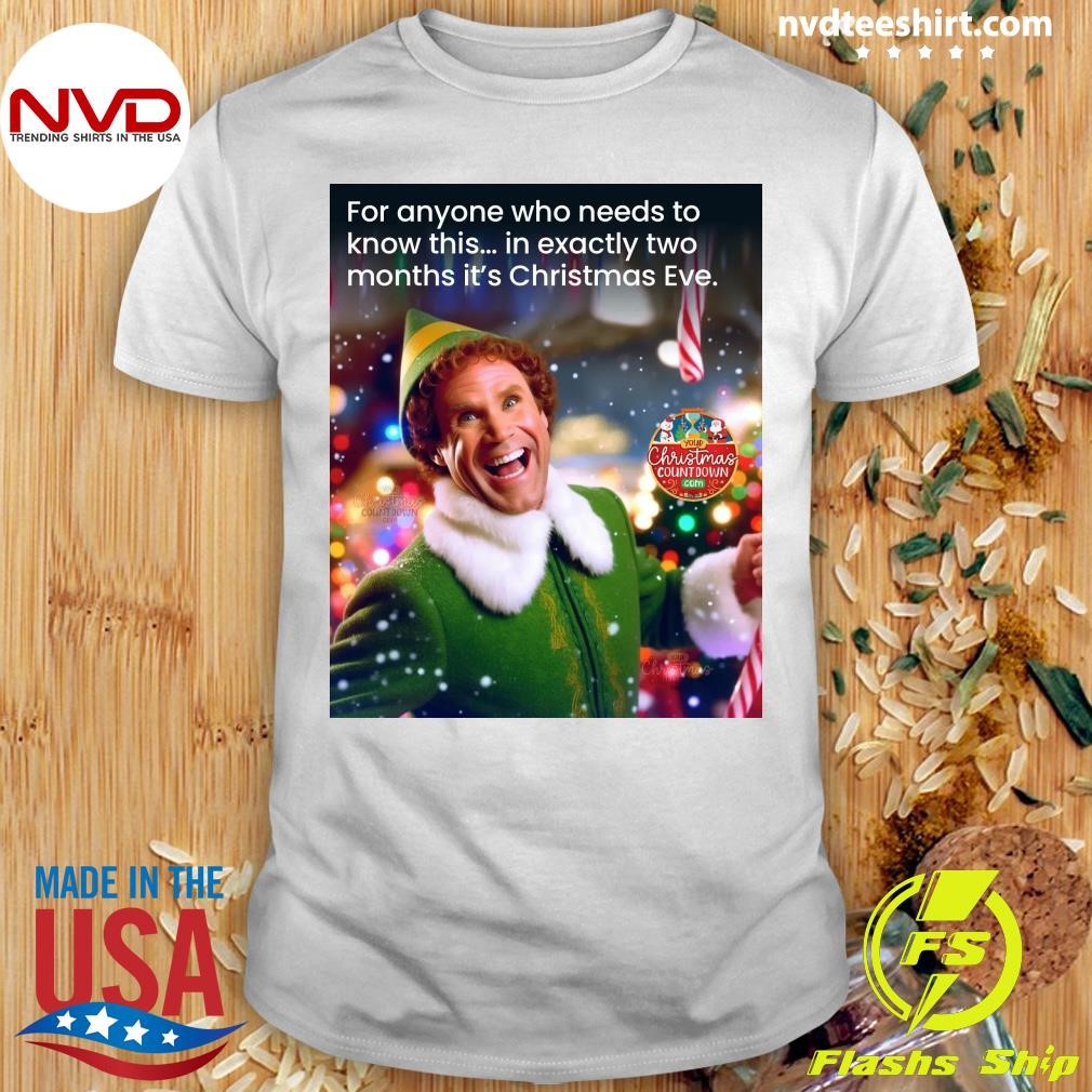 For Anyone Who Needs To Know This In Exactly Two Months It's Christmas Eve Shirt