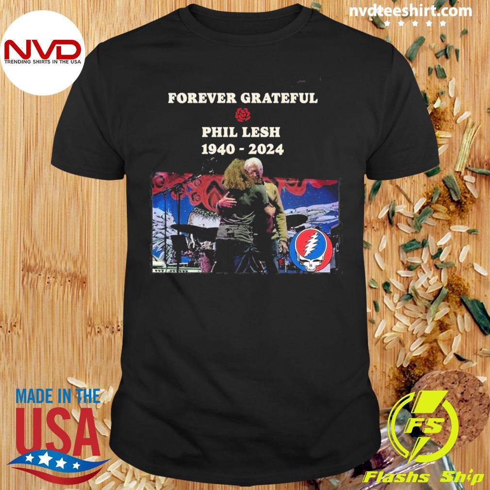 Forever Grateful Phil Lesh 1940-2024 Shirt