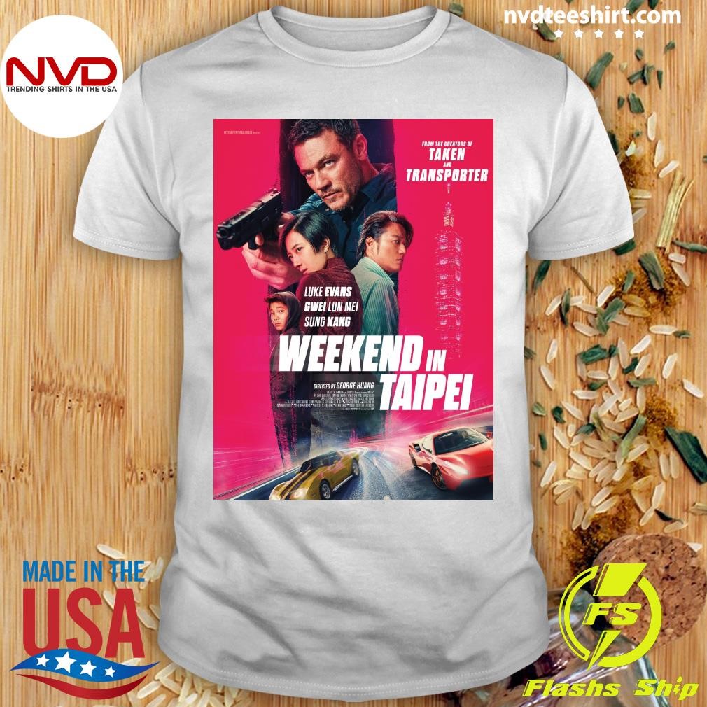 From The Creators Of Taken And Transporter Luke Evans Gwei Lun Mei Sung Kang Weekend In Taipei Shirt