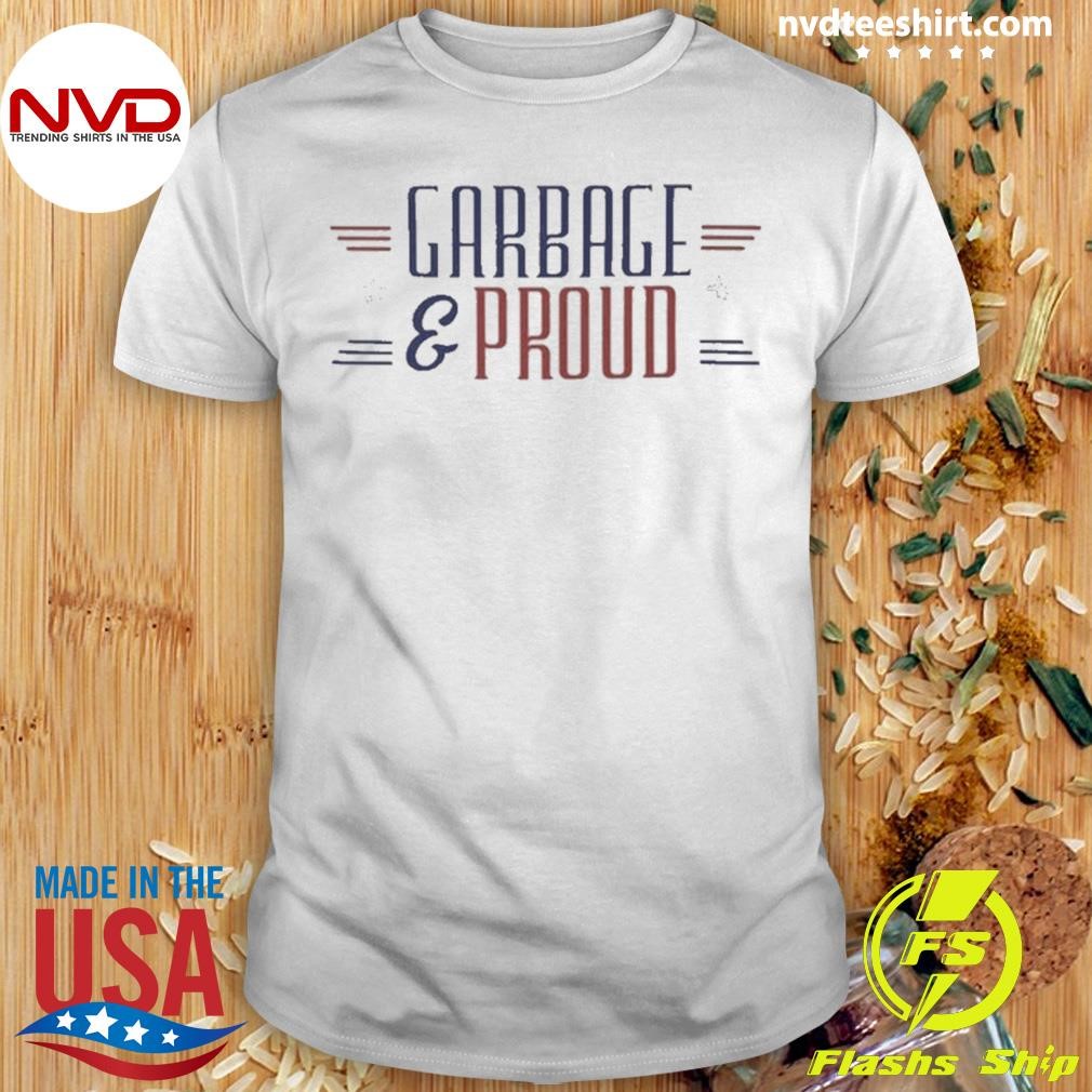 Garbage and Proud Presidential Election Shirt