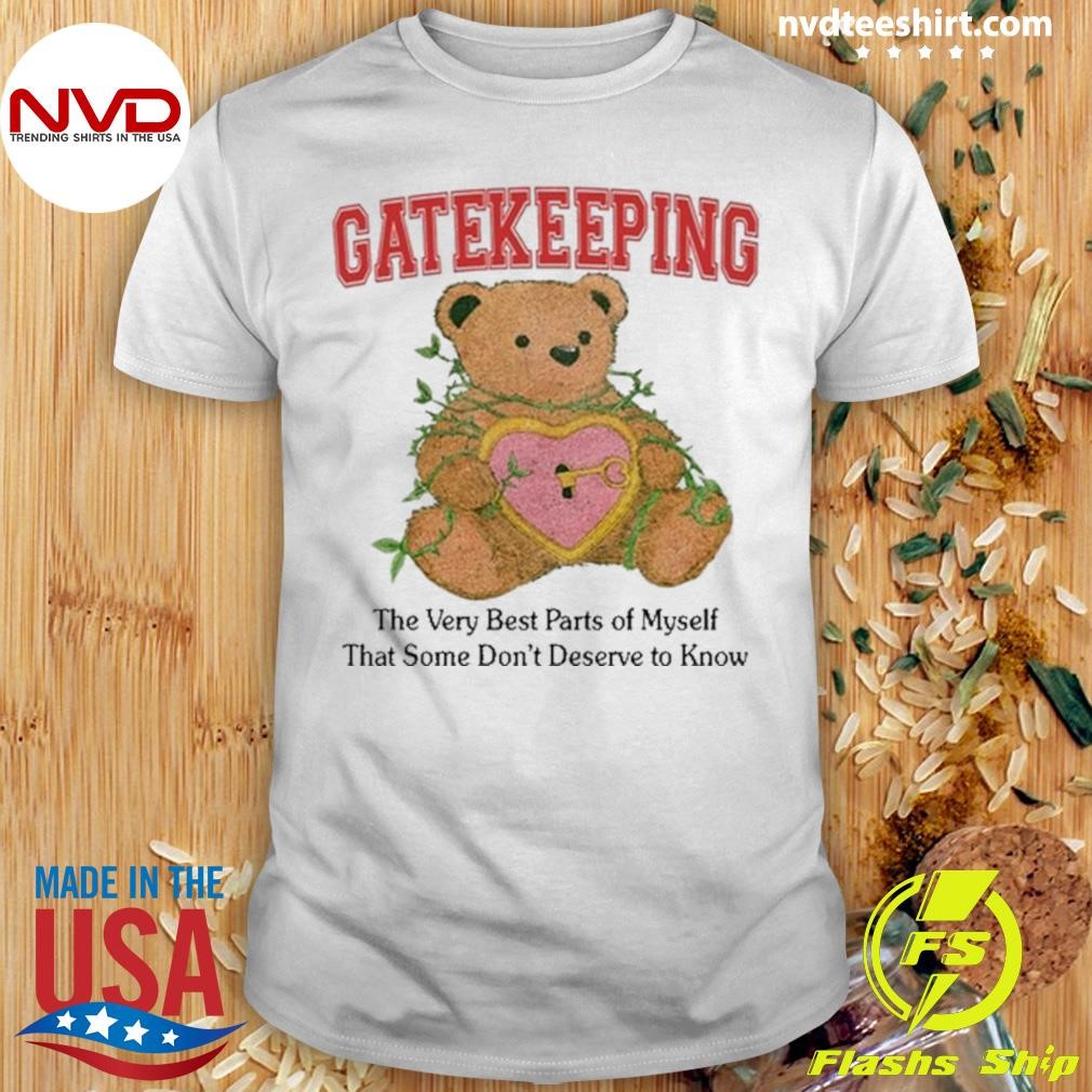 Gatekeeping The Very Best Parts Of Myself That Some Don't Deserve To Know Shirt