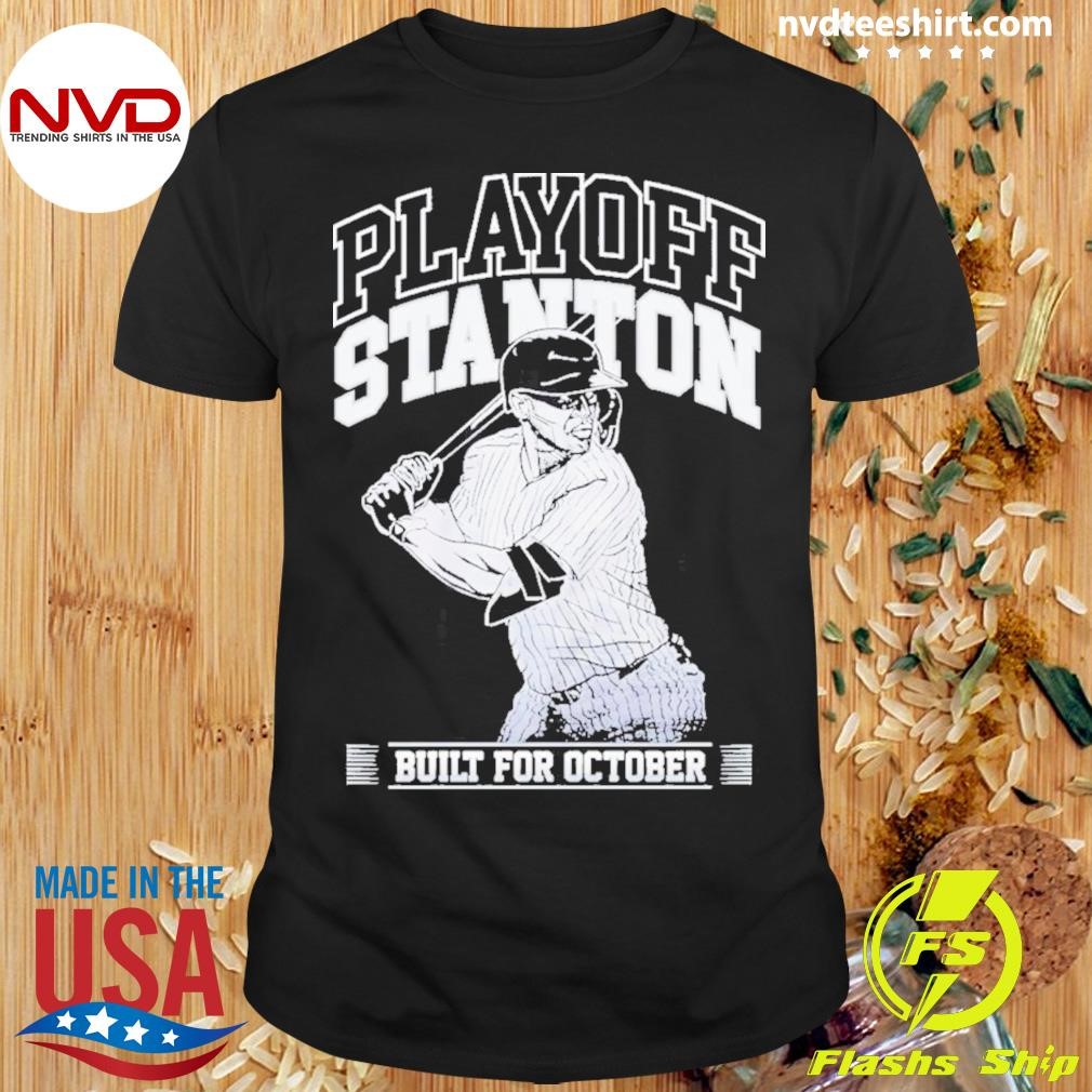 Giancarlo Stanton Playoff Stanton Built For October 2024 Shirt