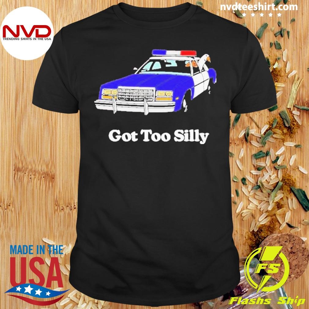 Got Too Silly Goose Duck 2024 Shirt