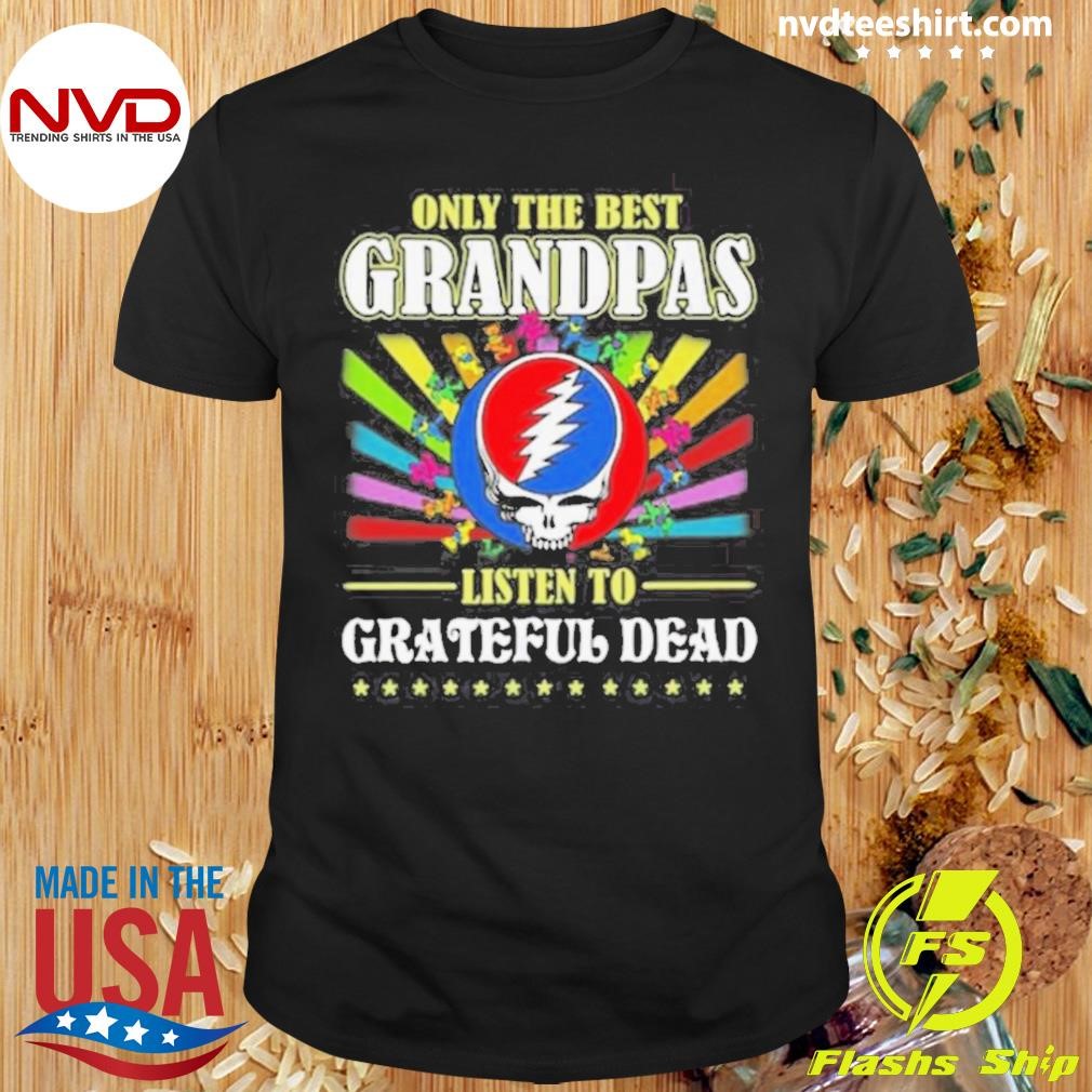 Grateful Dead Only The Best Grandpas Listen To Grateful Dead 2024 Shirt