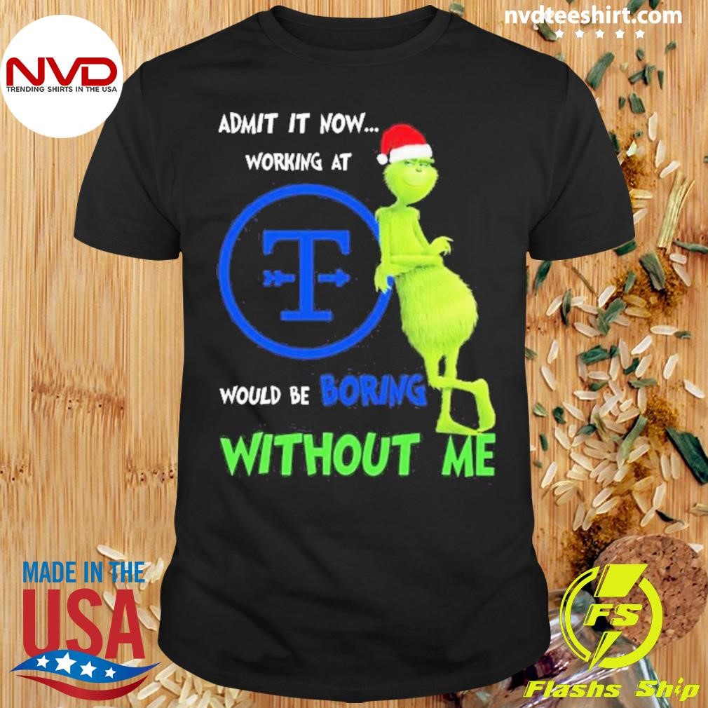 Grinch Admit Now Working At Tyson Would Be Boring Without Me Christmas 2024 Shirt