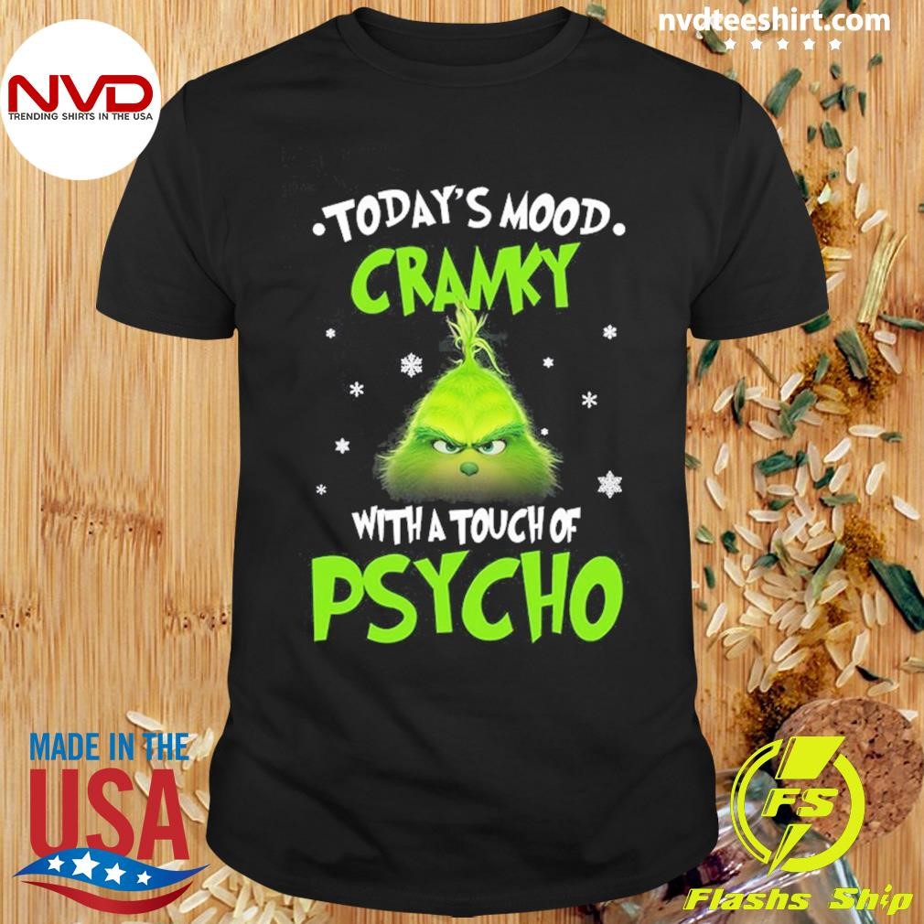 Grinch Today’s Mood Cranky With A Touch Of Psycho Christmas 2024 Shirt