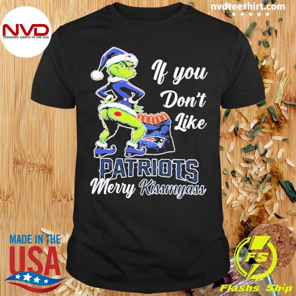 Grnch If You Don’t Like Patriots Merry Kissmyass 2024 Shirt