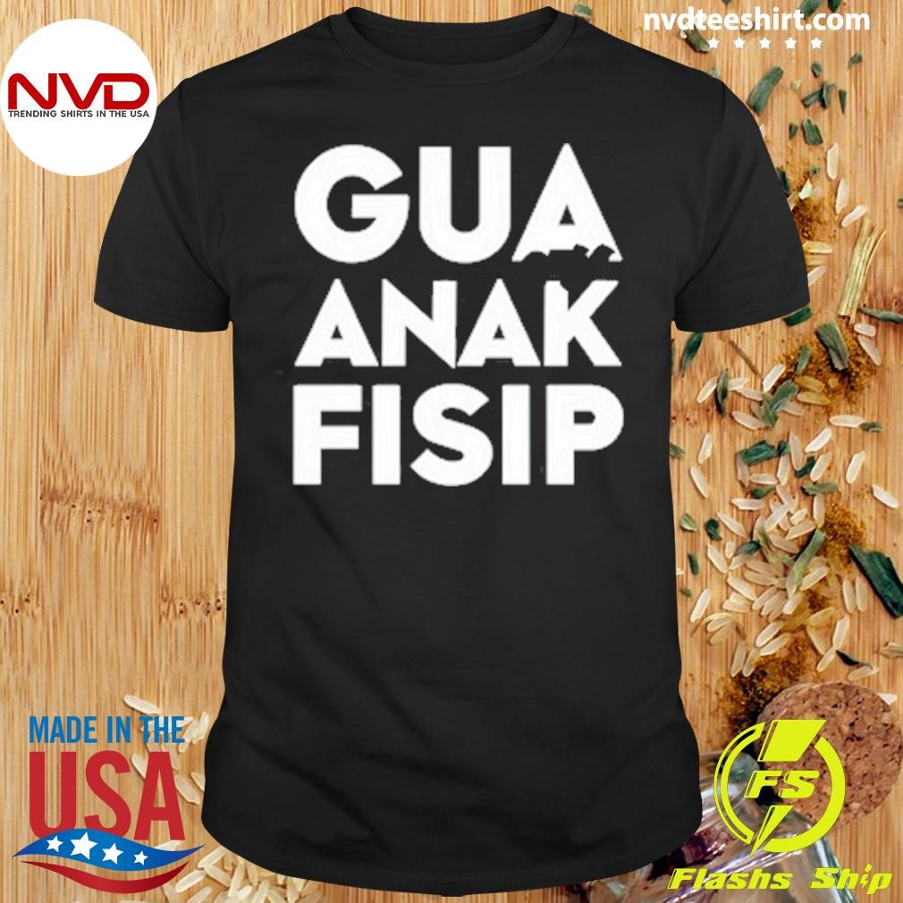 Gua Ortu Anak Fisip Shirt