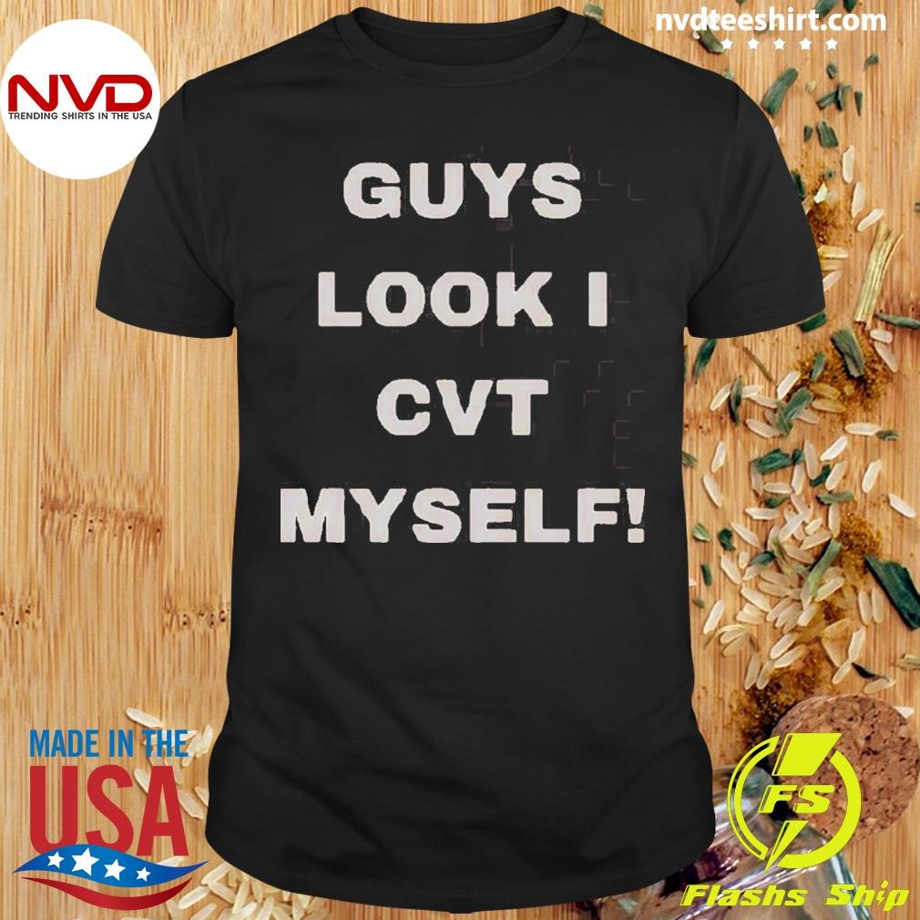 Guys Look I Cvt Myself 2024 Shirt